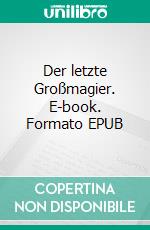 Der letzte Großmagier. E-book. Formato EPUB ebook