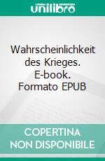 Wahrscheinlichkeit des Krieges. E-book. Formato EPUB ebook di Stefan Rothbart