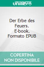 Der Erbe des Feuers. E-book. Formato EPUB