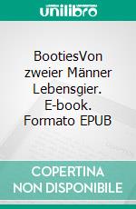 BootiesVon zweier Männer Lebensgier. E-book. Formato EPUB ebook di Alexander Keßler