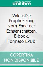 VidensDie Prophezeiung vom Ende der Echsenschatten. E-book. Formato EPUB ebook