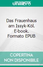 Das Frauenhaus am Issyk-Köl. E-book. Formato EPUB ebook di Norbert Krüger