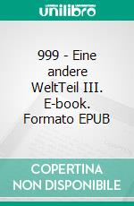 999 - Eine andere WeltTeil III. E-book. Formato EPUB ebook