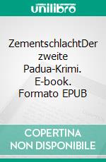 ZementschlachtDer zweite Padua-Krimi. E-book. Formato EPUB ebook di Andreas Heßelmann