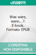 Was wäre, wenn...?. E-book. Formato EPUB ebook