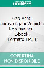 GzN Acht: JubiläumsausgabeVernichtende Rezensionen. E-book. Formato EPUB ebook di Alexander Glas