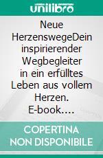 Neue HerzenswegeDein inspirierender Wegbegleiter in ein erfülltes Leben aus vollem Herzen. E-book. Formato EPUB ebook