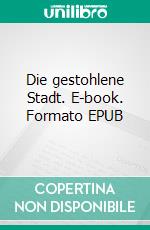 Die gestohlene Stadt. E-book. Formato EPUB ebook