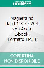 Magierbund Band 1-3Die Welt von Arida. E-book. Formato EPUB ebook di Uwe Balzereit