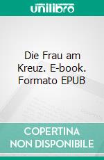 Die Frau am Kreuz. E-book. Formato EPUB ebook