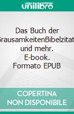 Das Buch der GrausamkeitenBibelzitate und mehr. E-book. Formato EPUB ebook