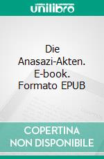 Die Anasazi-Akten. E-book. Formato EPUB ebook