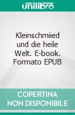 Kleinschmiied und die heile Welt. E-book. Formato EPUB