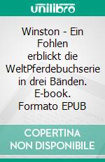 Winston - Ein Fohlen erblickt die WeltPferdebuchserie in drei Bänden. E-book. Formato EPUB