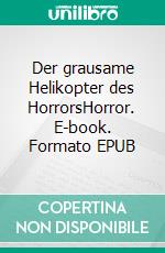 Der grausame Helikopter des HorrorsHorror. E-book. Formato EPUB ebook