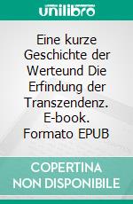 Eine kurze Geschichte der Werteund Die Erfindung der Transzendenz. E-book. Formato EPUB ebook