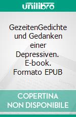 GezeitenGedichte und Gedanken einer Depressiven. E-book. Formato EPUB ebook