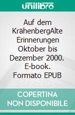 Auf dem KrähenbergAlte Erinnerungen   Oktober bis Dezember 2000. E-book. Formato EPUB