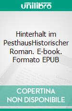 Hinterhalt im PesthausHistorischer Roman. E-book. Formato EPUB ebook