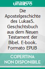 Die Apostelgeschichte des Lukas5. Geschichtsbuch aus dem Neuen Testament der Bibel. E-book. Formato EPUB ebook