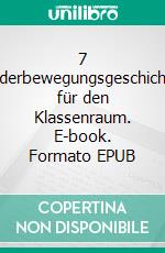 7 Kinderbewegungsgeschichten für den Klassenraum. E-book. Formato EPUB