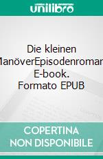 Die kleinen ManöverEpisodenroman. E-book. Formato EPUB ebook di Julia Wörle