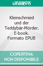 Kleinschmied und der Teddybär-Mörder. E-book. Formato EPUB