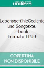 LebensgefühleGedichte und Songtexte. E-book. Formato EPUB ebook di Erwin Plachetka