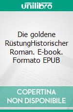 Die goldene RüstungHistorischer Roman. E-book. Formato EPUB ebook