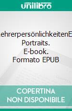 LehrerpersönlichkeitenElf Portraits. E-book. Formato EPUB ebook