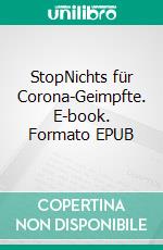 StopNichts für Corona-Geimpfte. E-book. Formato EPUB ebook