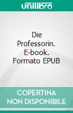 Die Professorin. E-book. Formato EPUB ebook di Markus Daumüller