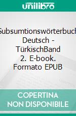 Subsumtionswörterbuch Deutsch - TürkischBand 2. E-book. Formato EPUB ebook