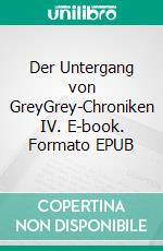 Der Untergang von GreyGrey-Chroniken IV. E-book. Formato EPUB ebook di Sabrina Kiehl