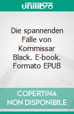 Die spannenden Fälle von Kommissar Black. E-book. Formato EPUB ebook