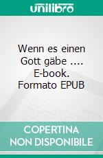 Wenn es einen Gott gäbe .... E-book. Formato EPUB ebook di Christopher Sander