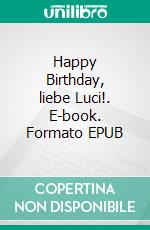 Happy Birthday, liebe Luci!. E-book. Formato EPUB ebook di Nicole Sabri