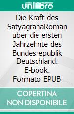 Die Kraft des SatyagrahaRoman über die ersten Jahrzehnte des Bundesrepublik Deutschland. E-book. Formato EPUB ebook di E.A. Kleinschmidt