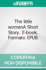 The little womenA Short Story. E-book. Formato EPUB ebook