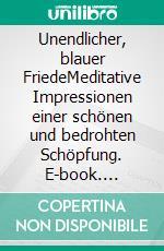 Unendlicher, blauer FriedeMeditative Impressionen einer schönen und bedrohten Schöpfung. E-book. Formato EPUB ebook di Andreas Kleinschmidt