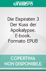 Die Eispiraten 3 Der Kuss der Apokalypse. E-book. Formato EPUB ebook