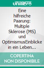 Eine hilfreiche Paarung: Multiple Sklerose (MS) und OptimismusEinblicke in ein Leben mit Perspektiven trotz chronischer Erkrankung. E-book. Formato EPUB ebook di Marianne Moldenhauer