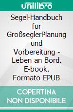 Segel-Handbuch für GroßseglerPlanung und Vorbereitung - Leben an Bord. E-book. Formato EPUB ebook di Herbert von Bugenhagen