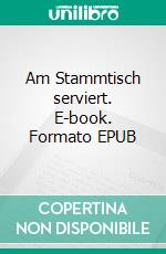 Am Stammtisch serviert. E-book. Formato EPUB ebook