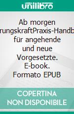 Ab morgen FührungskraftPraxis-Handbuch für angehende und neue Vorgesetzte. E-book. Formato EPUB ebook di Christiane-Maria Drühe