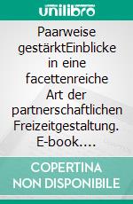 Paarweise gestärktEinblicke in eine facettenreiche Art der partnerschaftlichen Freizeitgestaltung. E-book. Formato EPUB ebook di Marianne Moldenhauer