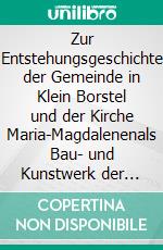 Zur Entstehungsgeschichte der Gemeinde in Klein Borstel und der Kirche Maria-Magdalenenals Bau- und Kunstwerk der Architekten Hopp und Jäger mit dem Maler Hermann Junker. E-book. Formato EPUB ebook di Uwe Gleßmer