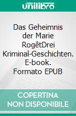 Das Geheimnis der Marie RogêtDrei Kriminal-Geschichten. E-book. Formato EPUB ebook