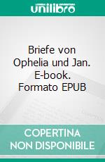 Briefe von Ophelia und Jan. E-book. Formato EPUB