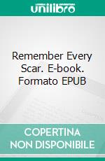 Remember Every Scar. E-book. Formato EPUB ebook